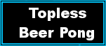 topless beer pong