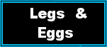 legs and eggs